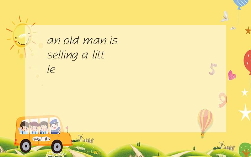 an old man is selling a little