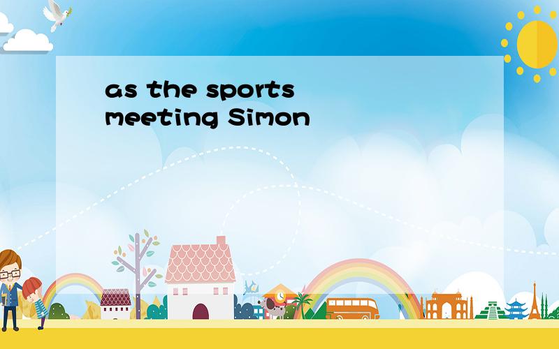 as the sports meeting Simon