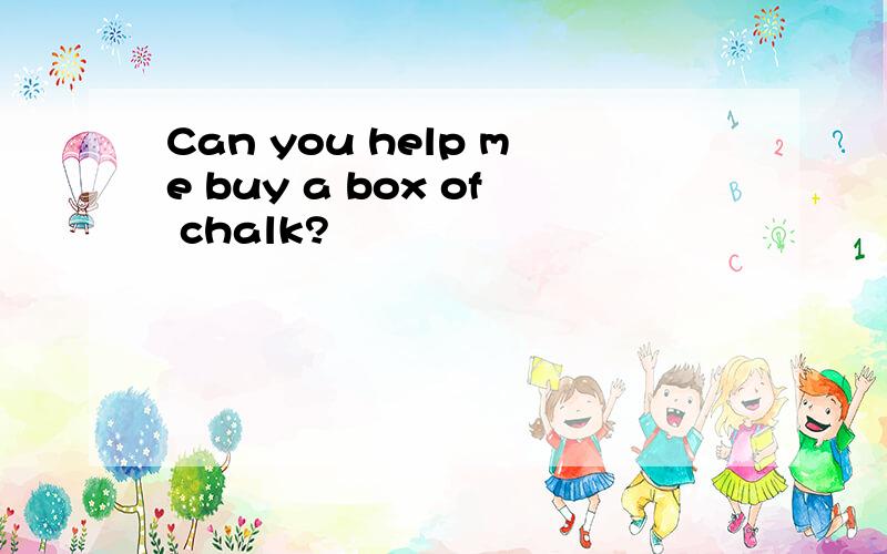 Can you help me buy a box of chalk?