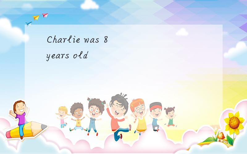 Charlie was 8 years old