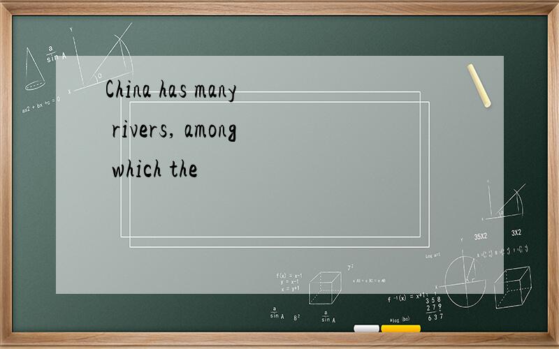 China has many rivers, among which the