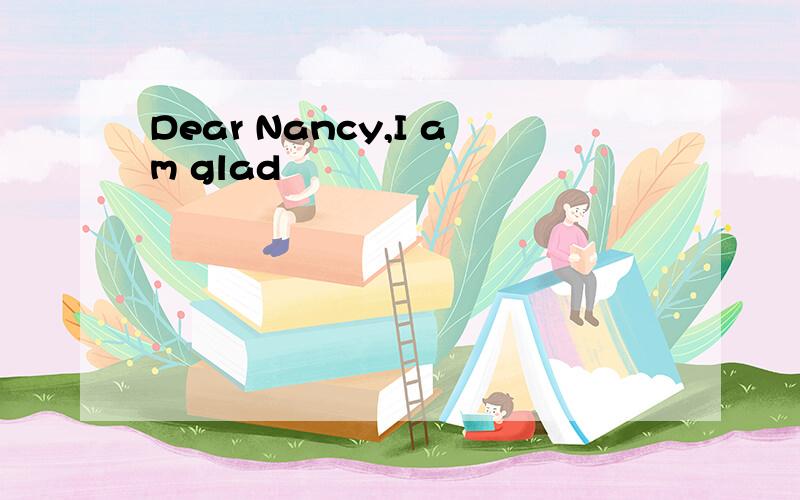 Dear Nancy,I am glad