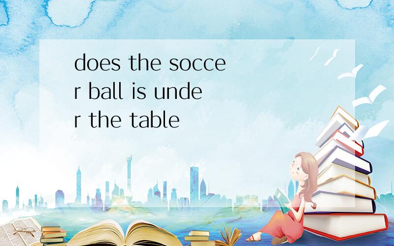 does the soccer ball is under the table