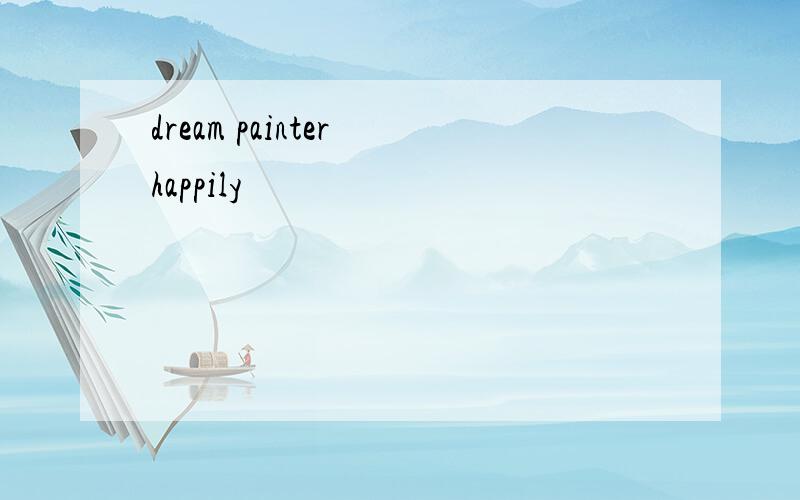 dream painter happily