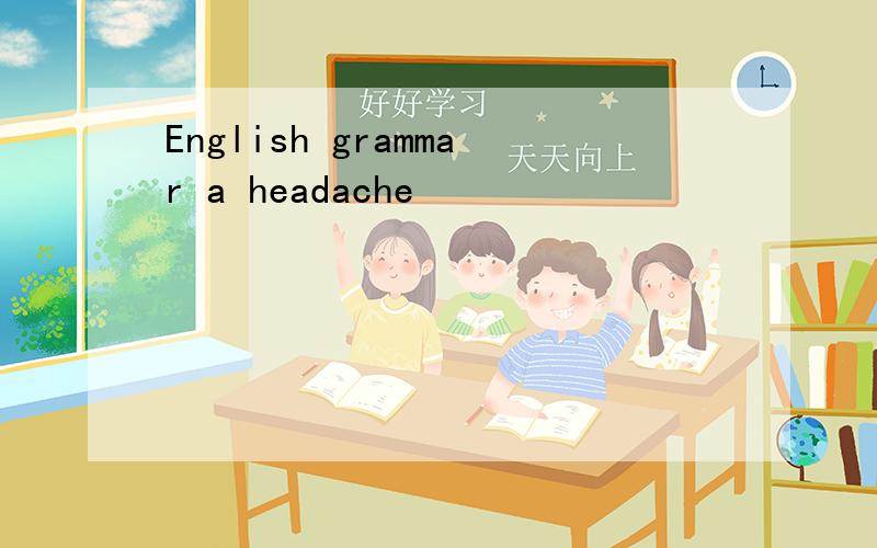 English grammar a headache
