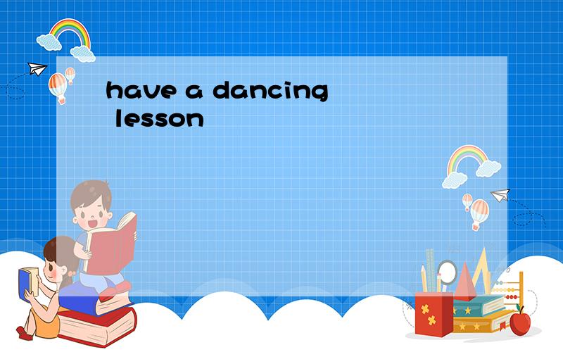 have a dancing lesson