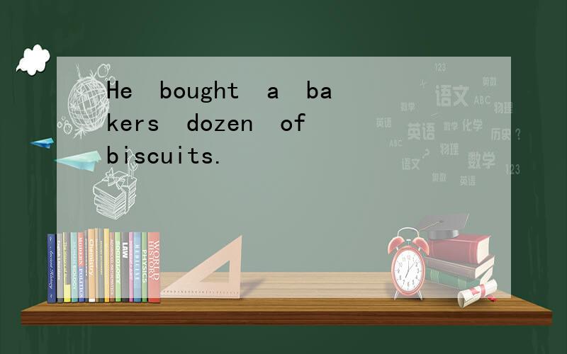 He bought a bakers dozen of biscuits. 