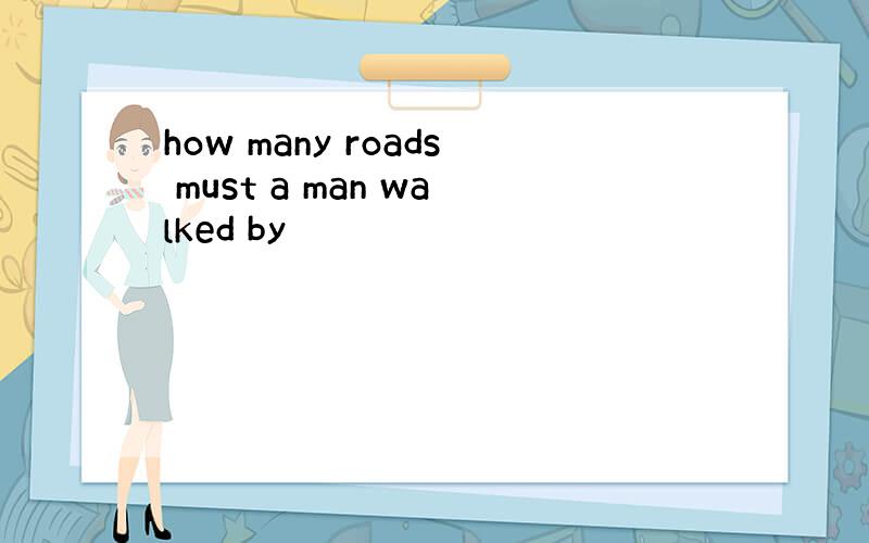 how many roads must a man walked by