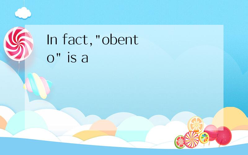 In fact,"obento" is a