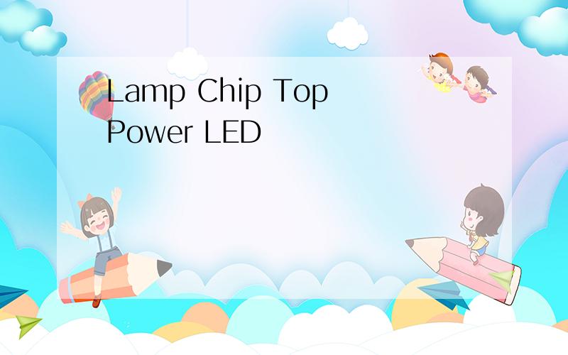 Lamp Chip Top Power LED