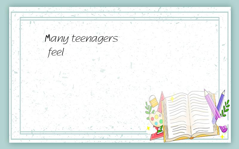 Many teenagers feel