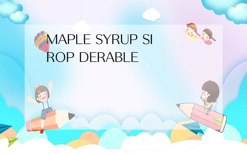 MAPLE SYRUP SIROP DERABLE