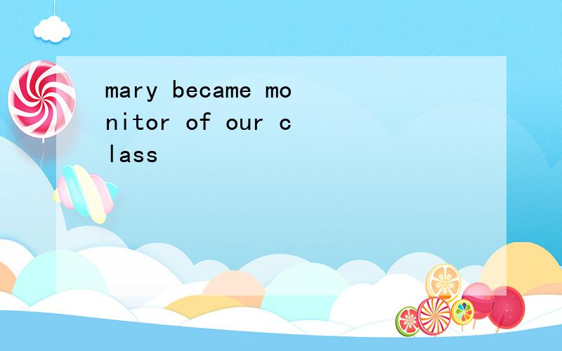 mary became monitor of our class