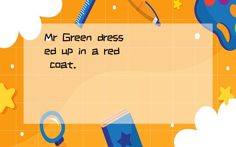 Mr Green dressed up in a red coat.