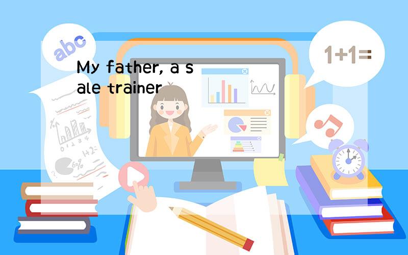 My father, a sale trainer