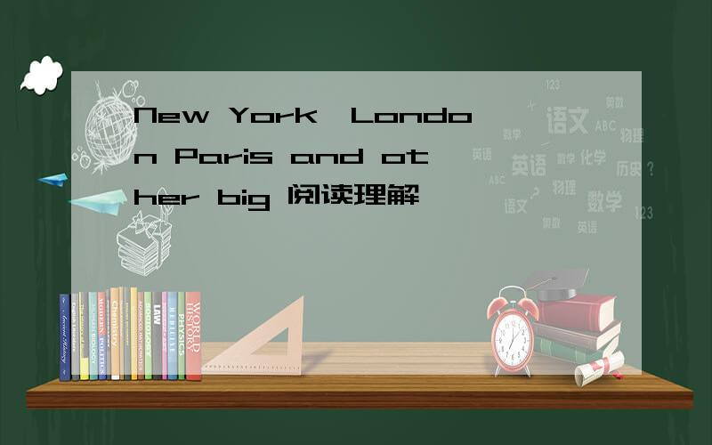 New York,London Paris and other big 阅读理解