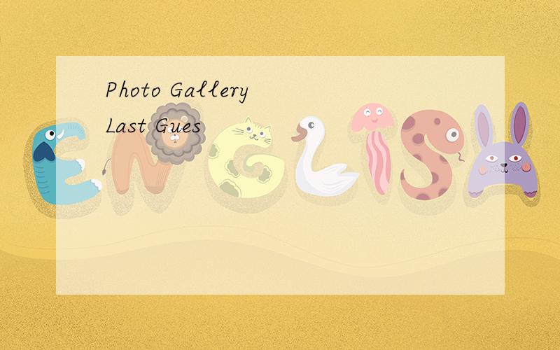 Photo Gallery Last Gues