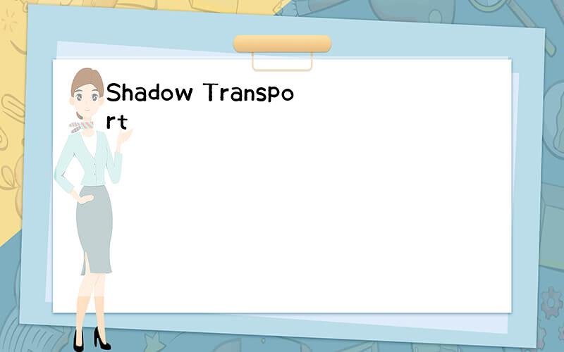 Shadow Transport