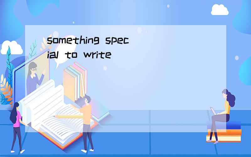 something special to write