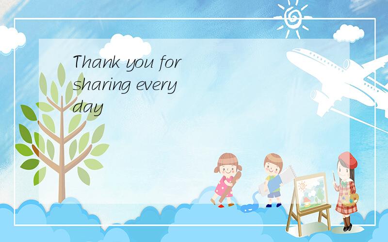 Thank you for sharing every day