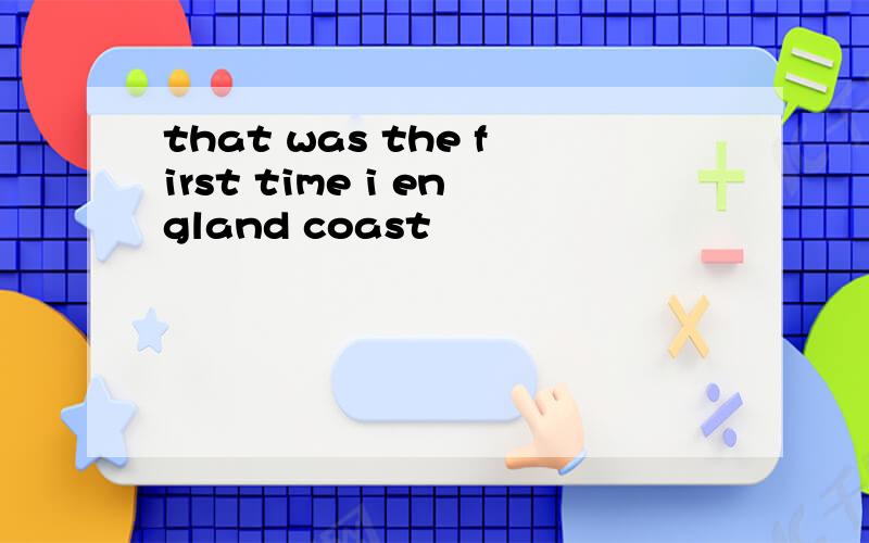 that was the first time i england coast
