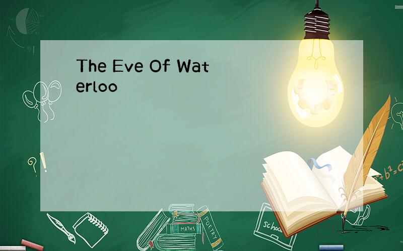The Eve Of Waterloo