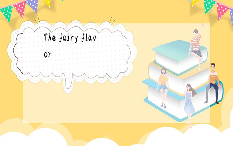 The fairy flavor