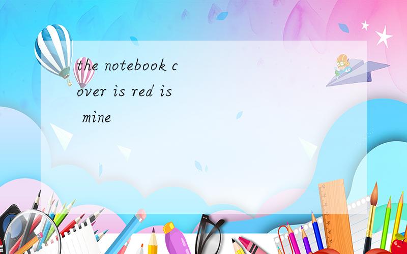 the notebook cover is red is mine