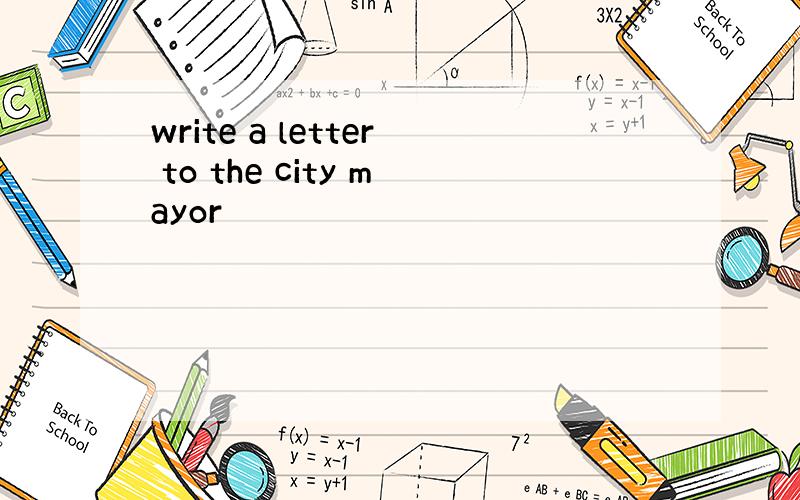 write a letter to the city mayor