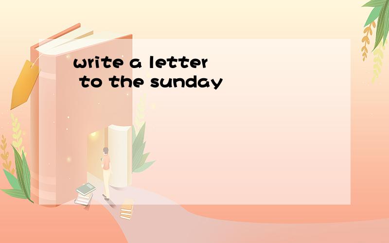 write a letter to the sunday