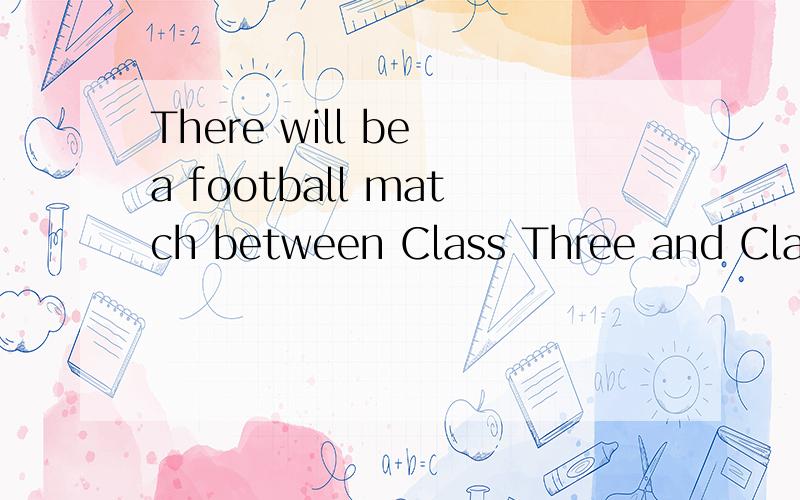 There will be a football match between Class Three and Class