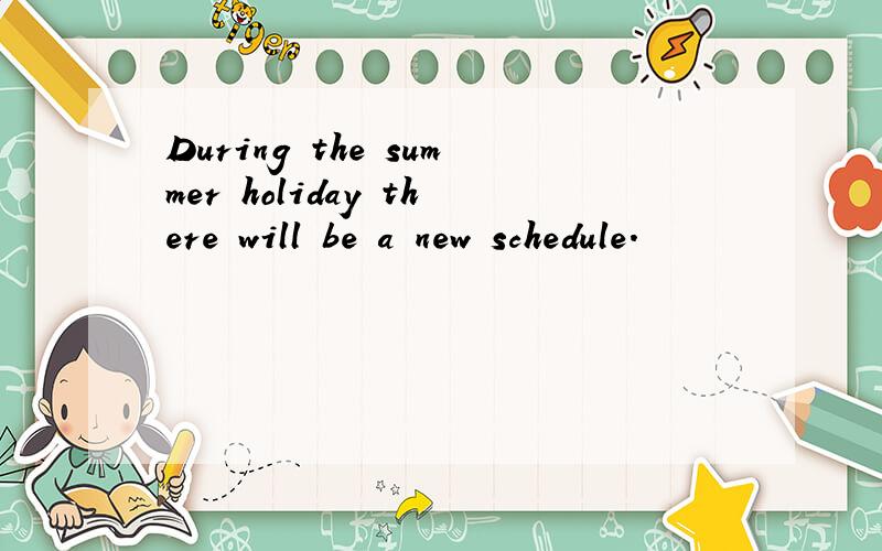 During the summer holiday there will be a new schedule.