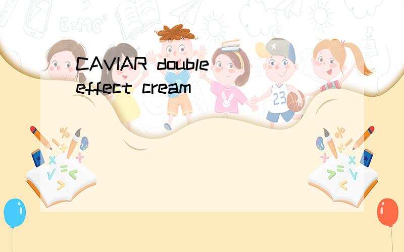 CAVIAR double effect cream