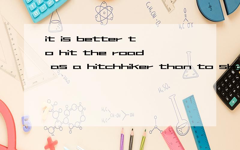 it is better to hit the road as a hitchhiker than to share f