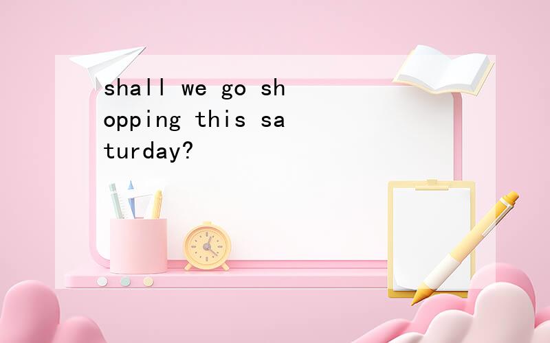 shall we go shopping this saturday?