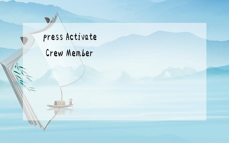 press Activate Crew Member
