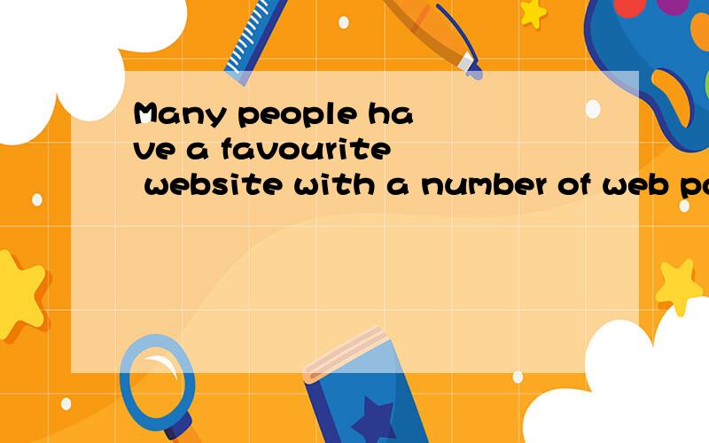Many people have a favourite website with a number of web pa