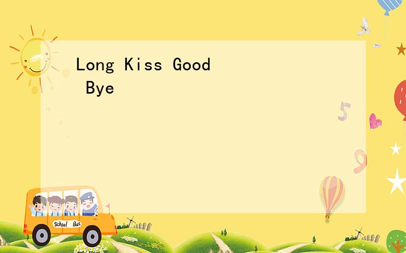 Long Kiss Good Bye