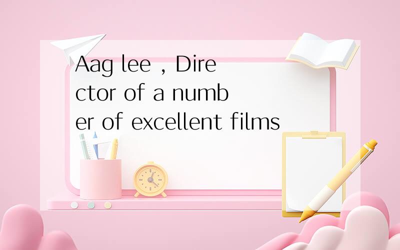 Aag lee , Director of a number of excellent films