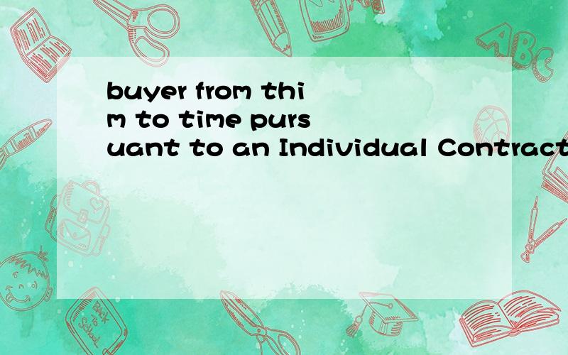 buyer from thim to time pursuant to an Individual Contract