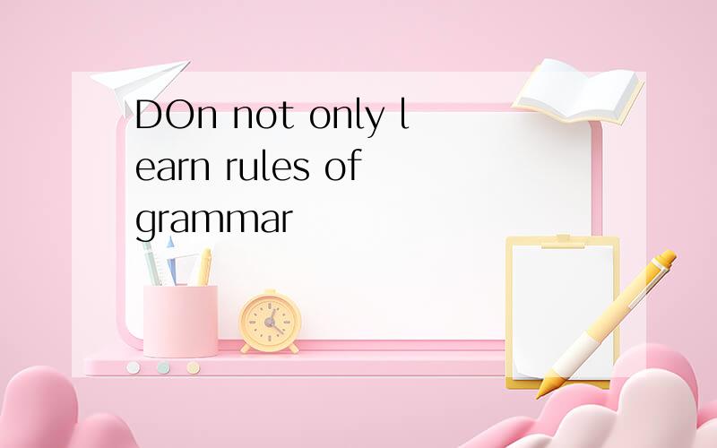DOn not only learn rules of grammar