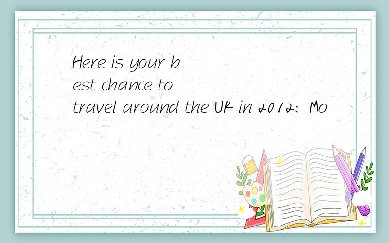 Here is your best chance to travel around the UK in 2012: Mo
