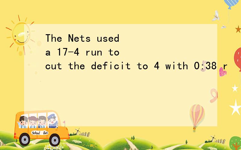 The Nets used a 17-4 run to cut the deficit to 4 with 0:38 r