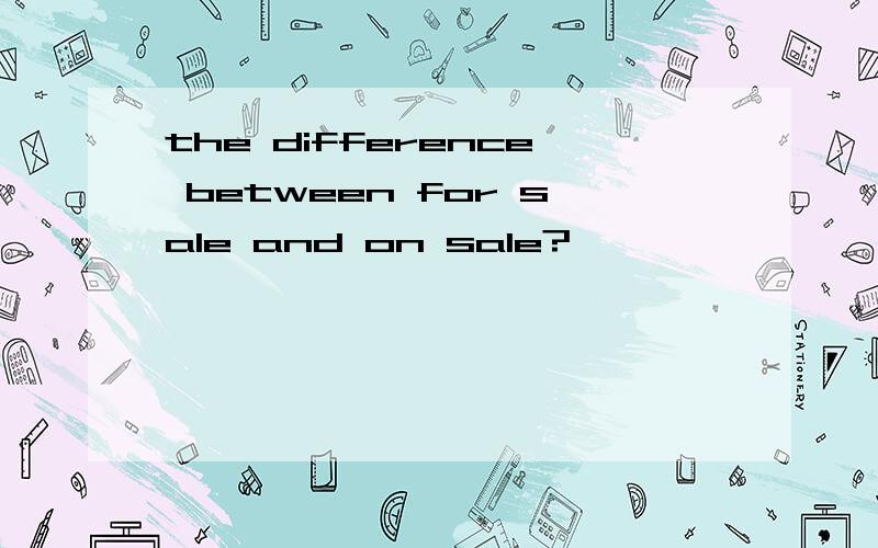 the difference between for sale and on sale?