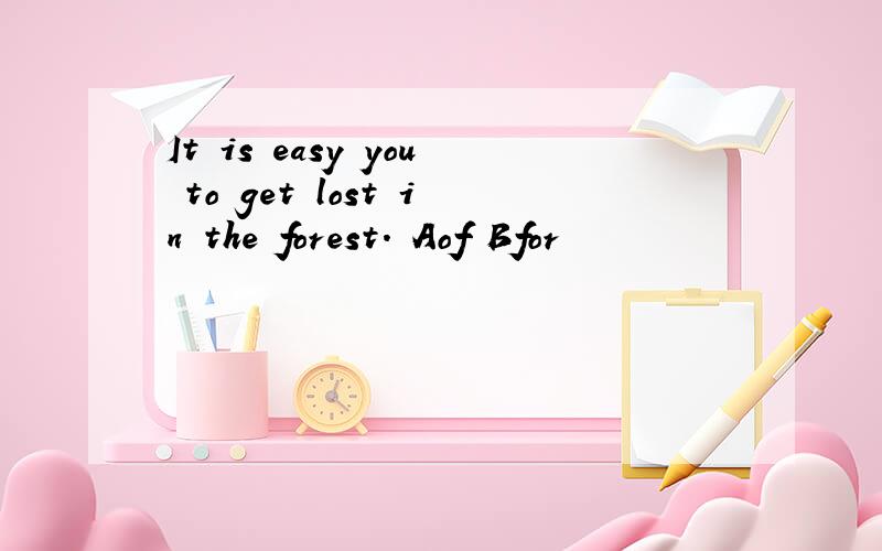 It is easy you to get lost in the forest. Aof Bfor