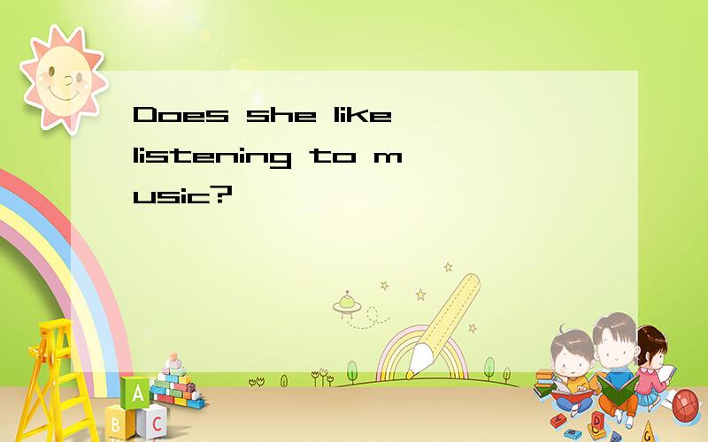 Does she like listening to music?
