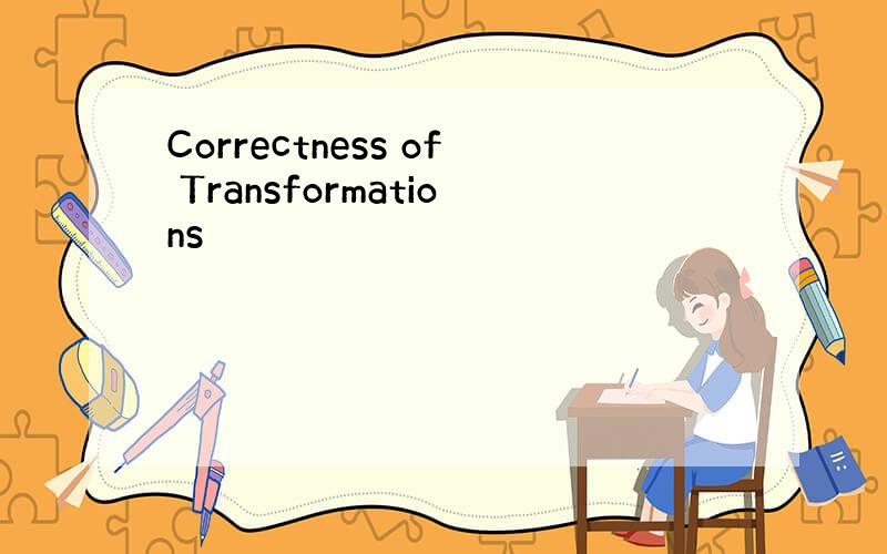 Correctness of Transformations