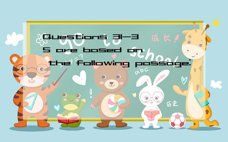 Questions 31-35 are based on the following passage: