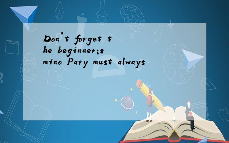 Don't forget the beginner;s mino Pary must always