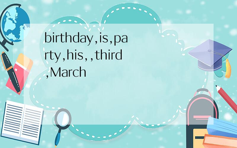 birthday,is,party,his,,third,March